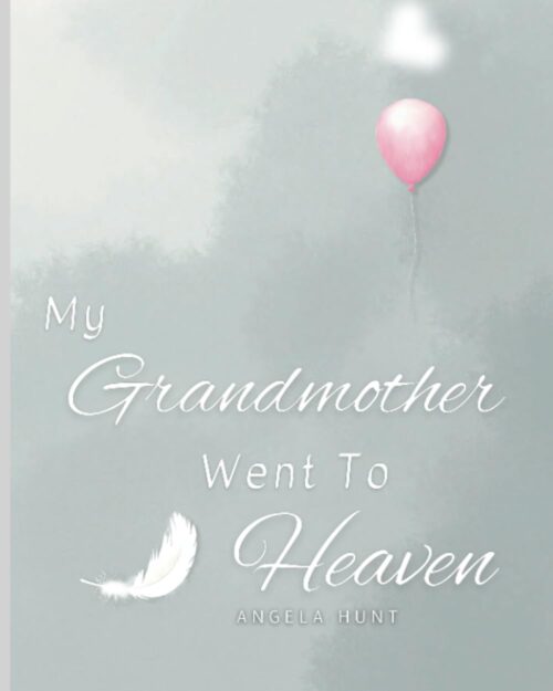 My Grandmother Went to Heaven:: Helping Children Navigate the Stages of Grief Through Simple and Honest Language and Powerful Illustrations