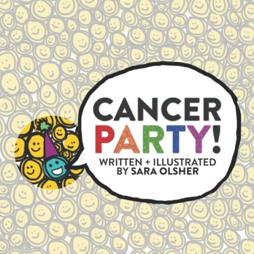 Cancer Party!: Explain Cancer, Chemo, and Radiation to Kids in a Totally Non-Scary Way