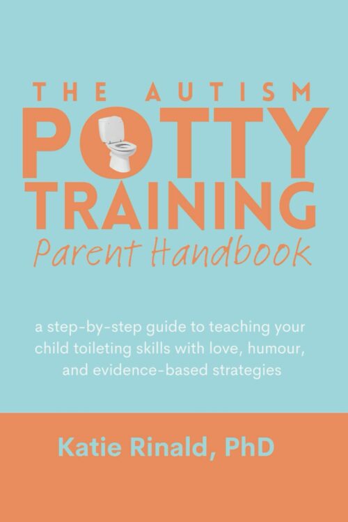 The Autism Potty Training Parent Handbook: a step-by-step guide to teaching your child toileting skills with love, humour, and evidence-based strategies