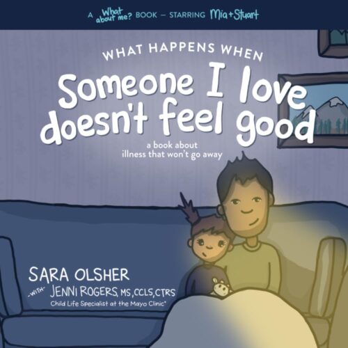 What Happens When Someone I Love Doesn’t Feel Good: A Book About Chronic or Terminal Illness That Won’t Go Away (What About Me? Books)