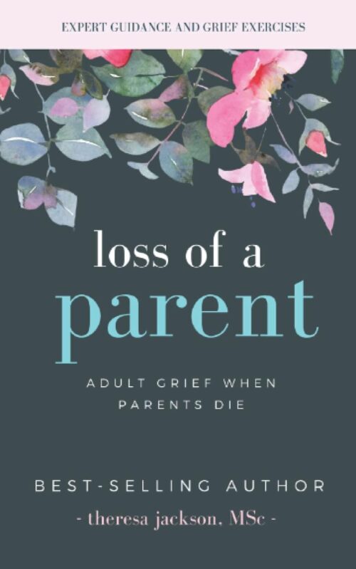 Loss of a Parent: Adult Grief When Parents Die (Healing from the Loss of a Parent)