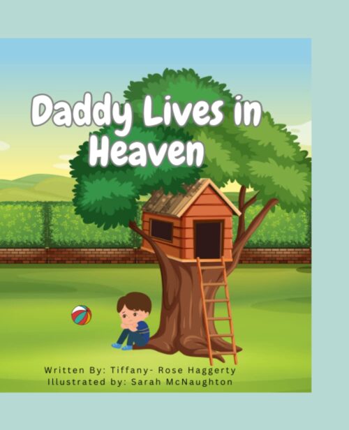 Daddy Lives in Heaven: A Book About the Loss of a Father For Children 10 and Under