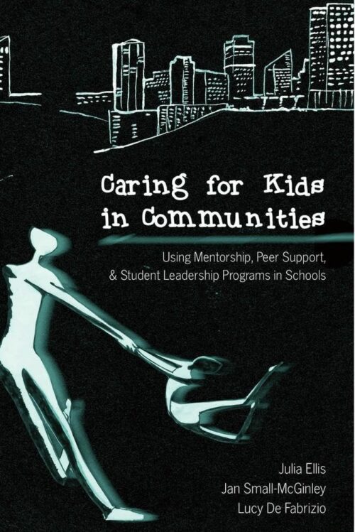 Caring for Kids in Communities: Using Mentorship, Peer Support, and Student Leadership Programs in Schools (Counterpoints)