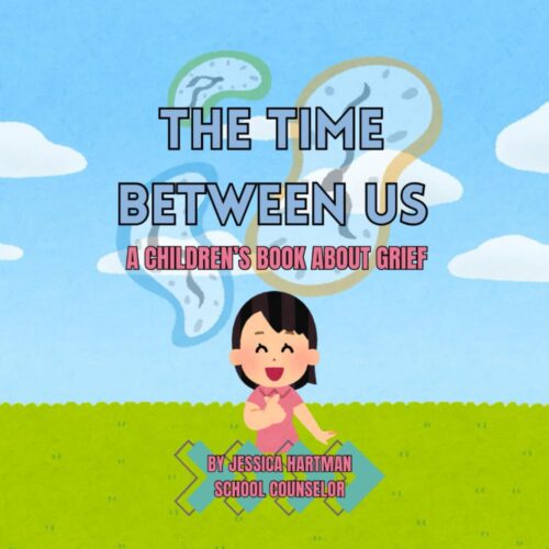 The Time Between Us: A Children’s Book about Grief