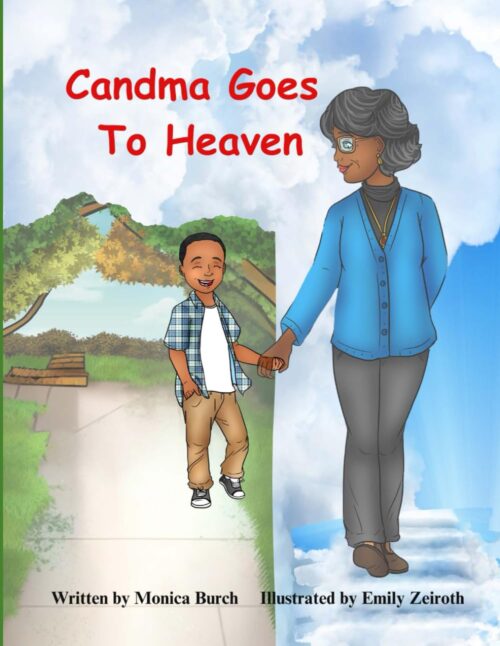 Candma Goes to Heaven: A Family’s Journey through the Loss of a Grandparent, Understanding Grief, Remembering and Cherishing Memories.