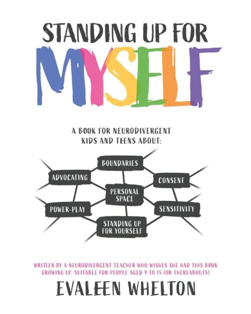 Standing Up for Myself: An empowering book for Neurodivergent kids and teens about boundaries, sensitivity, personal space, consent, power play and self advocacy