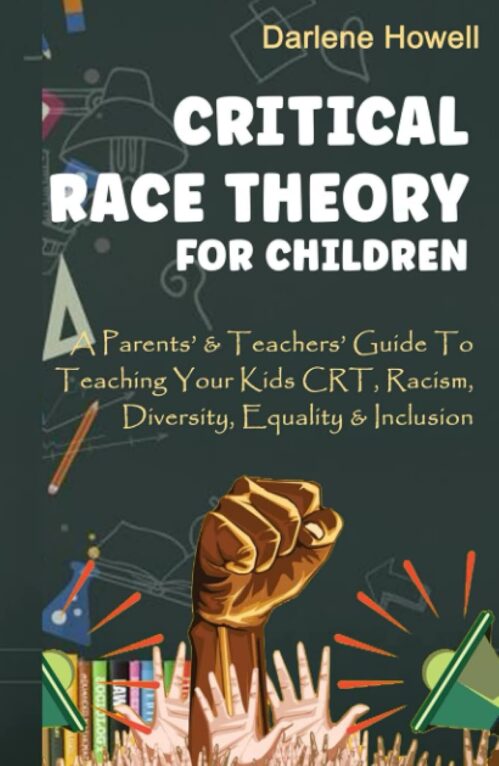 Critical Race Theory For Children: A Parents’ & Teachers’ Guide To Teaching Your Kids CRT, Racism, Diversity, Equality & Inclusion