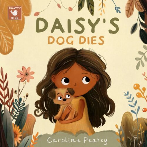 Daisy’s Dog Dies: A comforting children’s book about a pet dog’s death and coping with grief for kids aged 4-8 years