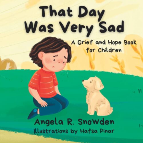 That Day Was Very Sad: A Grief and Hope Book For Children (God’s Sufficient Grace)