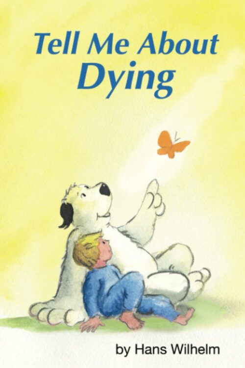 Tell Me About Dying: a children’s book about death and what happens after a beloved person dies. (Tell Me About books)