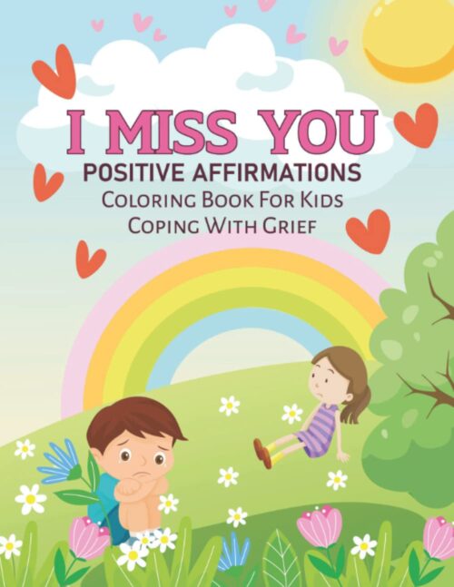 I Miss You: Positive Affirmations Coloring Book For Kids Coping With Grief by Coloring for Ages 8+