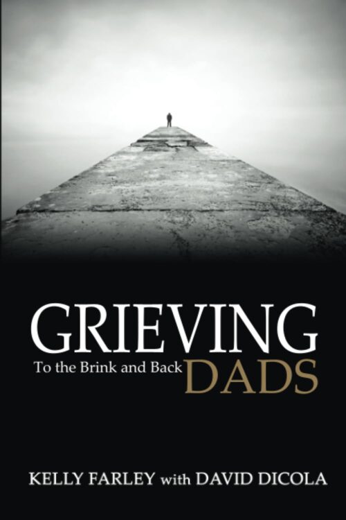 Grieving Dads: To the Brink and Back (Grieving Dads Series)