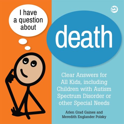 I Have a Question about Death: Clear Answers for All Kids, including Children with Autism Spectrum Disorder
