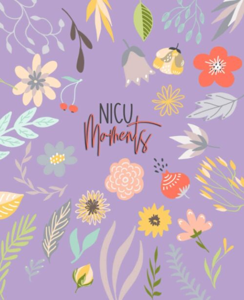 NICU Moments (Purple Edition): Daily Neonatal Intensive Care Journey, Milestone Tracking Journal for Moms, Dads and Parents of Preemies (NICU Journals & Daily Diaries)