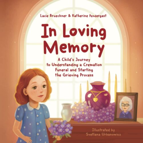 In Loving Memory: A Child’s Journey to Understanding a Cremation Funeral and Starting the Grieving Process