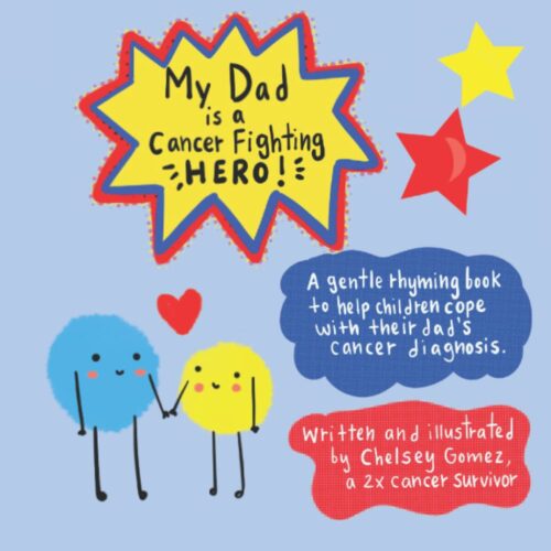 My Dad is a Cancer Fighting Hero: A Gentle Rhyming Book to Help Children Cope with Their Dad’s Cancer Diagnosis, Written by a 2x Cancer Survivor (Books about Cancer for Kids)
