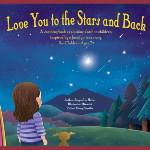 Love you to the Stars and Back: A soothing book explaining death to children, inspired by a family’s true story.