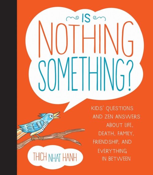 Is Nothing Something?: Kids’ Questions and Zen Answers About Life, Death, Family, Friendship, and Everything in Between
