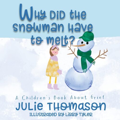 Why Did the Snowman Have to Melt? A Children’s Book About Grief