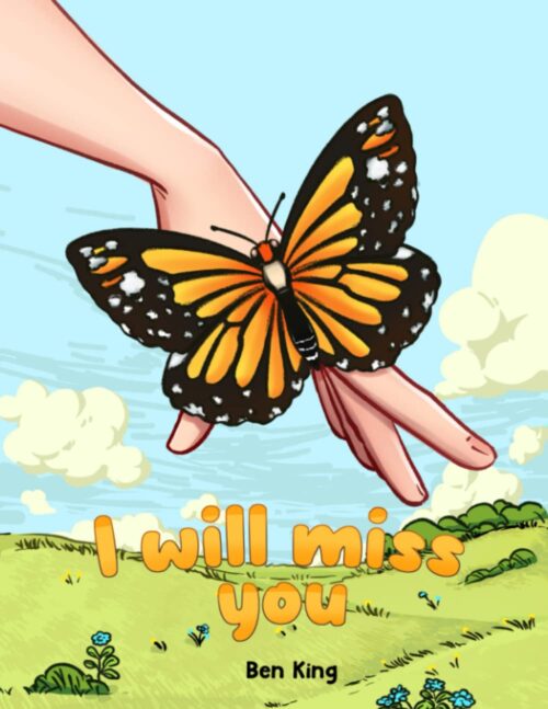 I Will Miss You: A Children’s Picture Book to Help Kids Cope with the Death of a Loved One