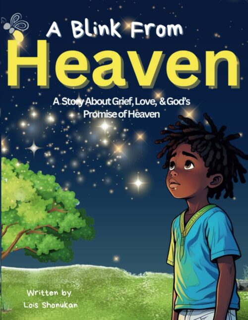 A Blink From Heaven: (A Christian Children’s Book About Death, Loss, Grief, Love, and God’s Promise of Heaven)
