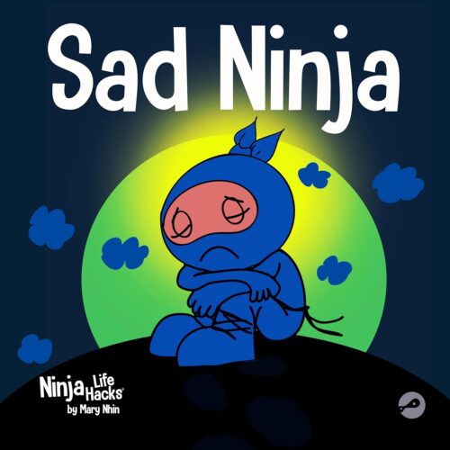 Sad Ninja: A Children’s Book About Dealing with Loss and Grief (Ninja Life Hacks)