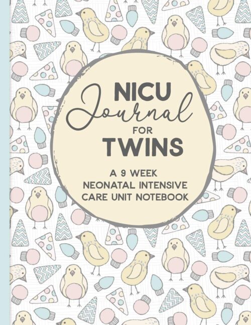 NICU Journal For Twins, A Nine Week Neonatal Intensive Care Unit Notebook: Our NICU Journey | Journal for Moms | The Preemie Parent’s Companion | … in the NICU | Celebrate the Special Moments