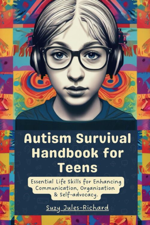 Autism Survival Handbook for teens: Essential Life Skills for Enhancing Communication, Organization and Self-advocacy. (Survival Handbooks for Teens)