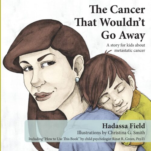 The Cancer That Wouldn’t Go Away: A story for kids about metastatic cancer