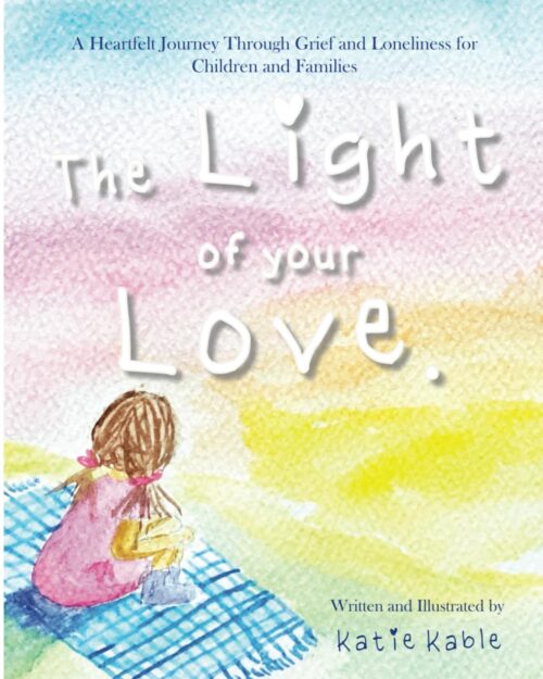 The Light of your Love: A Heartfelt Journey Through Grief and Loneliness for Children and Families
