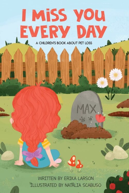I Miss You Every Day: A Children’s Book About Pet Loss