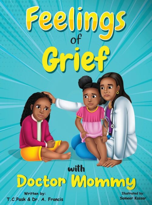 Feelings of Grief With Doctor Mommy: A Rhyming Children’s Grief Book About Death, Loss, and Moving on.
