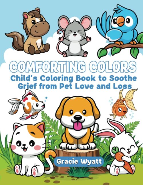 Comforting Colors: Child’s Coloring Book to Soothe Grief from Pet Love and Loss (My Treasured Pet)