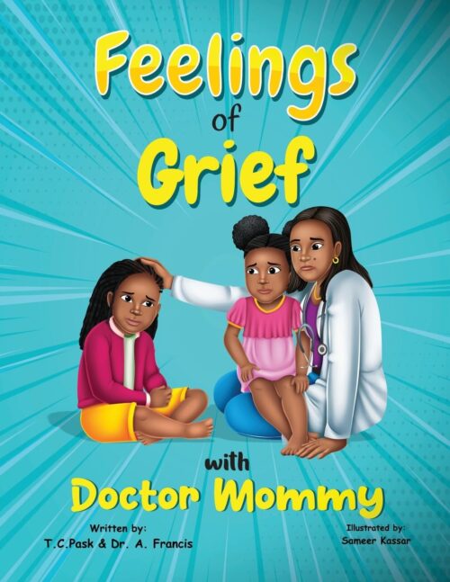 Feelings of Grief With Doctor Mommy: A Rhyming Children’s Grief Book About Death, Loss, and Moving on. (Doctor Mommy series ( Dr. Francis ))