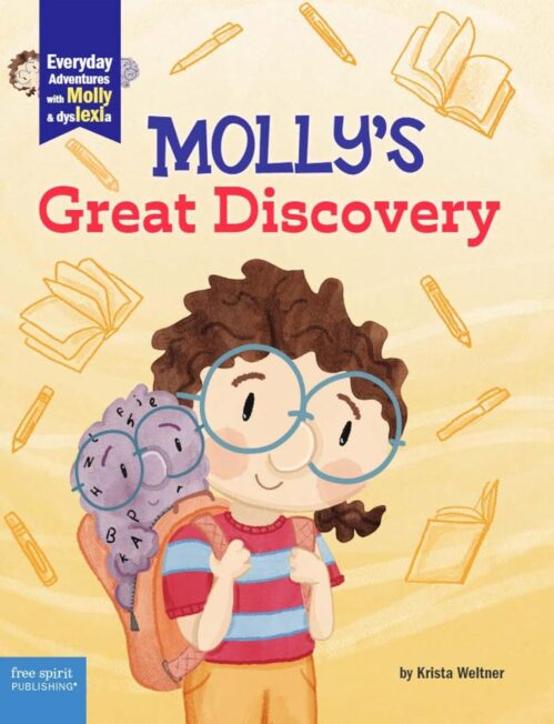 Molly’s Great Discovery: A book about dyslexia and self-advocacy (Everyday Adventures with Molly and Dyslexia)