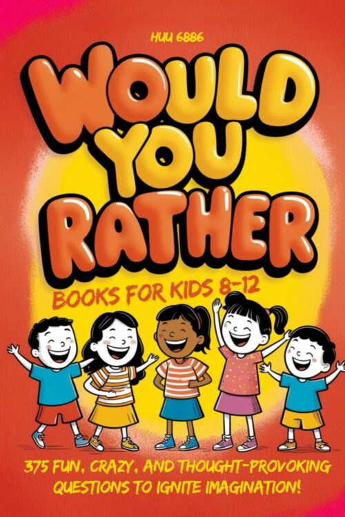 Would You Rather Books for Kids 8-12: 375 Fun, Crazy, and Thought-Provoking Questions to Ignite Imagination!