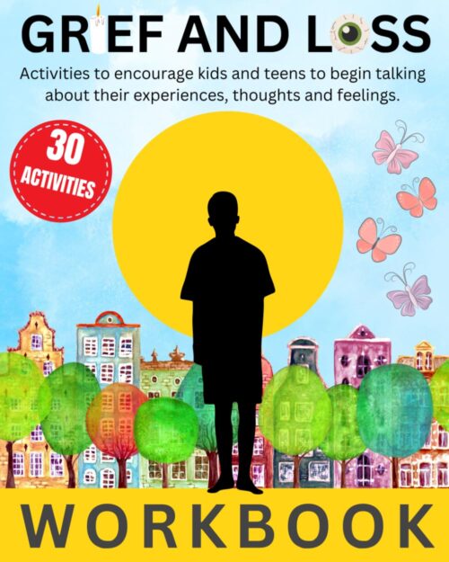 Grief and Loss Workbook: 30 Activities to Encourage Kids and Teens to Begin Talking About Their Experiences, Thoughts, and Feelings