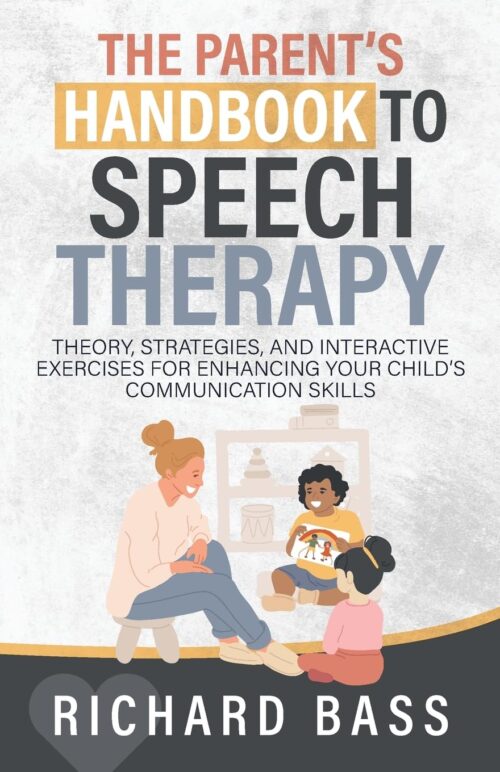 The Parent’s Handbook to Speech Therapy: Theory, Strategies, and Interactive Exercises for Enhancing your Child’s Communication Skills (Successful Parenting)