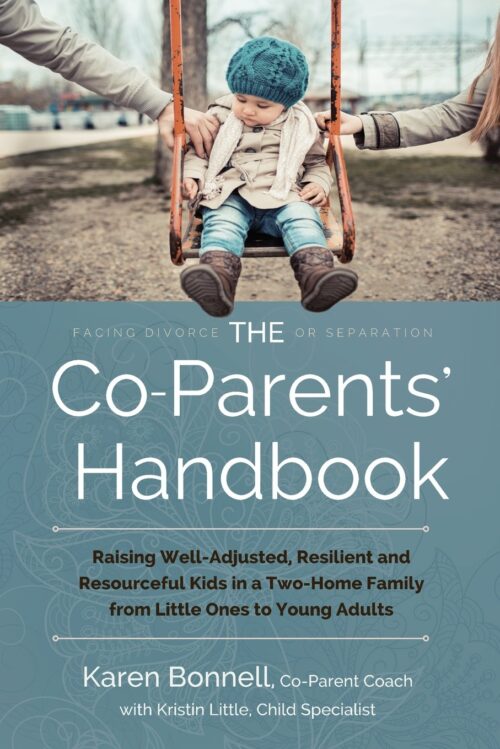 The Co-Parents’ Handbook: Raising Well-Adjusted, Resilient, and Resourceful Kids in a Two-Home Family from Little Ones to Young Adults