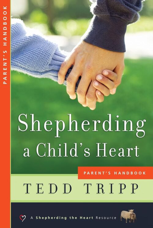 Shepherding a Child’s Heart: Parent’s Handbook