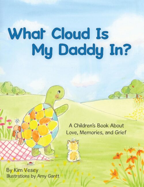 What Cloud Is My Daddy In?: A Children’s Book About Love, Memories and Grief