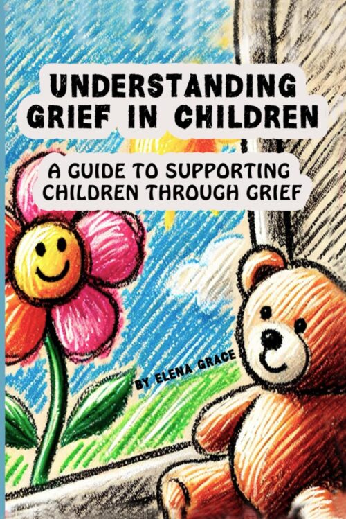 Understanding Grief in Children: A Guide to Supporting Children Through Grief (Growing Together: Understanding and Supporting Children)