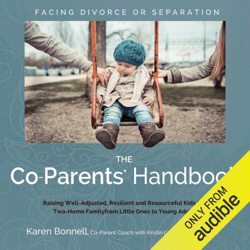 The Co-Parents’ Handbook: Raising Well-Adjusted, Resilient, and Resourceful Kids in a Two-Home Family from Little Ones to Young Adults