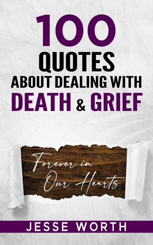 100 Quotes About Dealing with Death & Grief (Personal Growth & Wisdom Book 3)