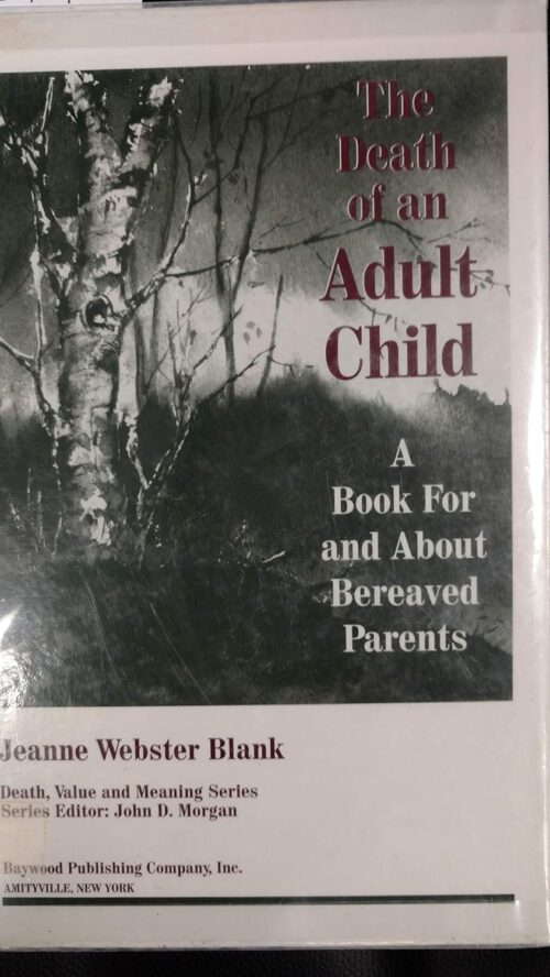 The Death of an Adult Child: A Book for and About Bereaved Parents (Death, Value and Meaning Series)