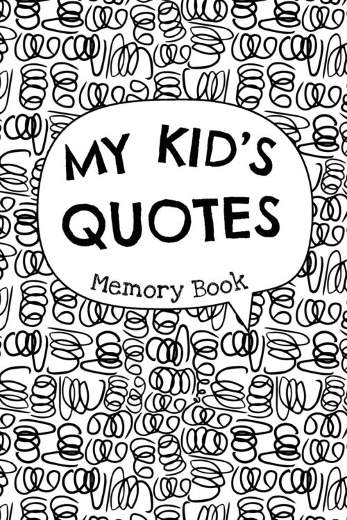 My Kid’s Quotes – Memory Book: Cute Keepsake Journal to Preserve All The Memorable Things Your Children Say