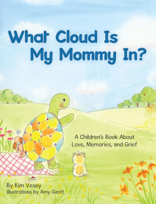 What Cloud Is My Mommy In?: A Children’s Book About Love, Memories, and Grief