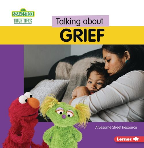 Talking about Grief: A Sesame Street ® Resource (Sesame Street ® Tough Topics)