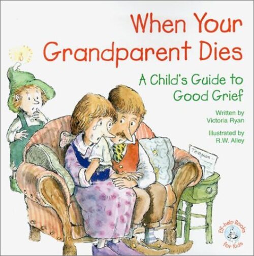 When Your Grandparent Dies: A Child’s Guide to Good Grief (Elf-Help Books for Kids)