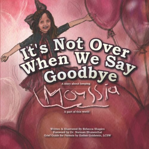 It’s Not Over When We Say Goodbye: A story and guide to help support children through loss, grief and keeping love alive.